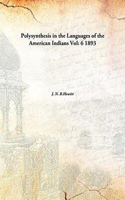 Polysynthesis In The Languages Of The American Indians Volume 6 1893 [hardcover]