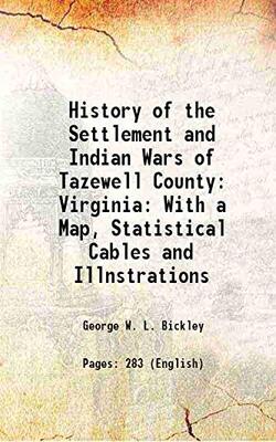 History of the Settlement and Indian Wars of Tazewell County Virginia: With a Map, Statistical Cables and Illnstrations 1852 [Hardcover]
