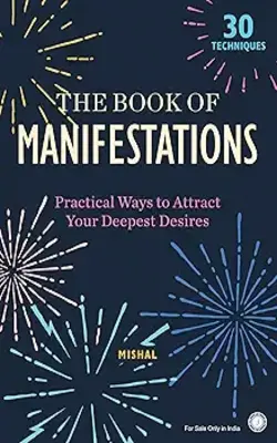 The Book Of Manifestations: Practical Ways To Attract Your Deepest Desires
