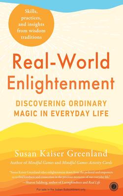 Real-world Enlightenment: Discovering Ordinary Magic In Everyday Life | Skills, Practices, And Insights From Wisdom Traditions