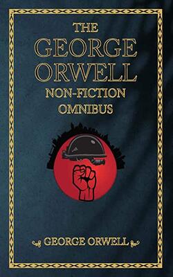 The George Orwell Non-Fiction Omnibus (3-Books-In-1)