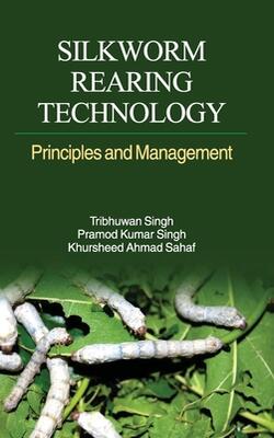 Silkworm Rearing Technology : Principles And Management