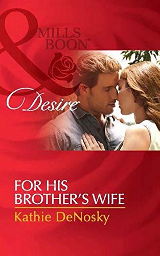 For His Brother's Wife (harlequin Desire, 1)