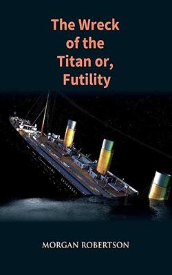 The Wreck of the Titan Or, Futility