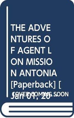 The Adventures Of Agent Lon Mission Antonia