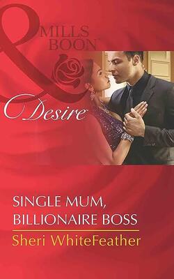 Single Mom, Billionaire Boss (harlequin Desire)