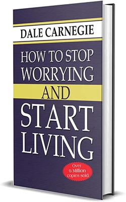 How To Stop Worrying And Start Living