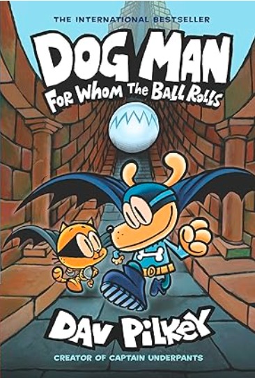 Dog Man: For Whom The Ball Rolls: From The Creator Of Captain Underpants