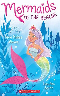 Mermaids To The Rescue #1: Nixie Makes Waves