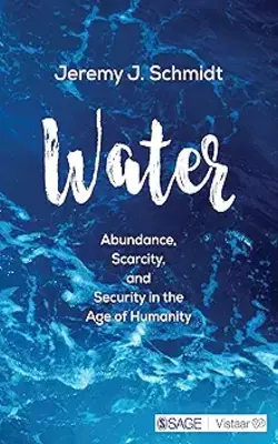 Water: Abundance Scarcity And Security In The Age Of Humanity
