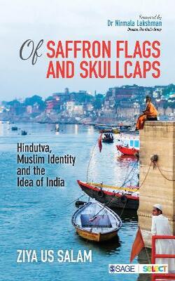 Of Saffron Flags And Skullcaps: Hindutva, Muslim Identity And The Idea Of India