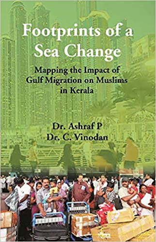 Footprints Of A Sea Change : Mapping The Impact Of Gulf Migration On Muslims In Kerala