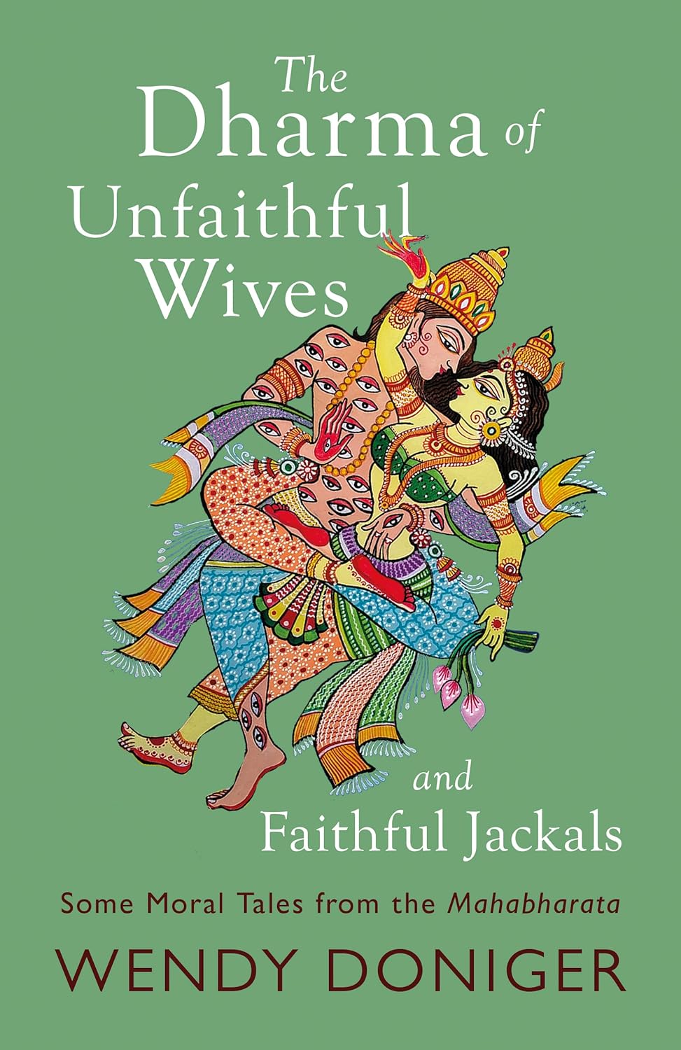 The Dharma Of Unfaithful Wives And Faithful Jackals: Some Moral Tales From The Mahabharata