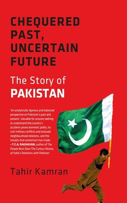 Chequered Past, Uncertain Future : The Story Of Pakistan