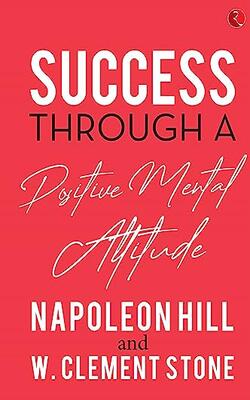 Success Through A Positive Mental Attitude