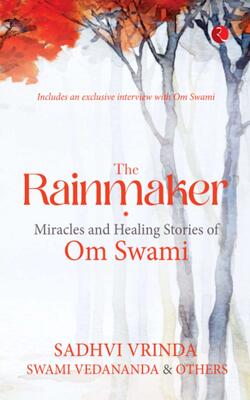 The Rainmaker Miracles Of Healing Stories Of Om Sawami