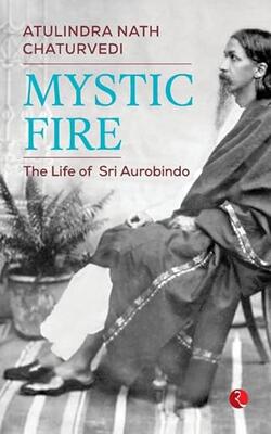 Mystic Fire : The Life Of Aurobindo (pb)