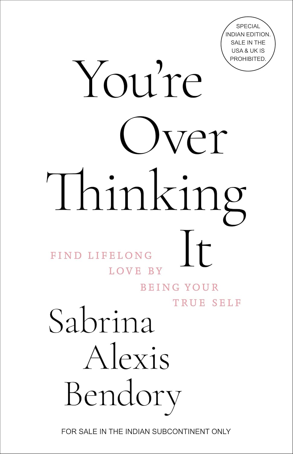 YOU’RE OVERTHINKING IT: FIND LIFELONG LOVE BY BEING YOUR TRUE SELF