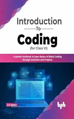 Introduction to Coding for Class 6 : A Perfect Textbook to learn Basics of Block Coding Through Activities and Projects