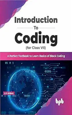 Introduction to Coding for Class 7 : A Perfect Textbook to learn Basics of Block Coding