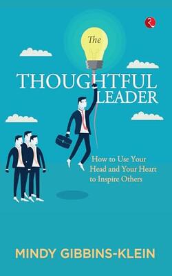The Thoughtful Leader How To Use Your Head And Your Heart
