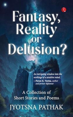 Fantasy, Reality Or Delusion ?