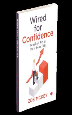 REWIRE YOUR HABITS, WIRED FOR CONFIDENCE TOUGHEN UP TO OWN YOUR LIFE