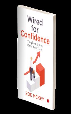 REWIRE YOUR HABITS, WIRED FOR CONFIDENCE TOUGHEN UP TO OWN YOUR LIFE