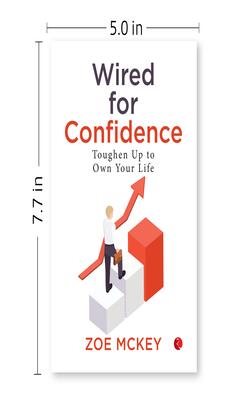 REWIRE YOUR HABITS, WIRED FOR CONFIDENCE TOUGHEN UP TO OWN YOUR LIFE