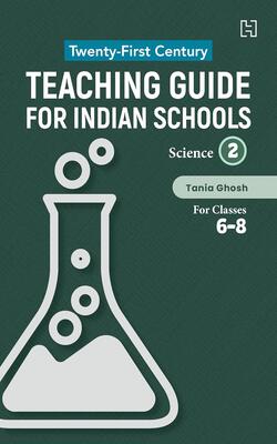 Twenty-first Century Teaching Guide For Indian Schools: Science Book 2 For Classes 6-8