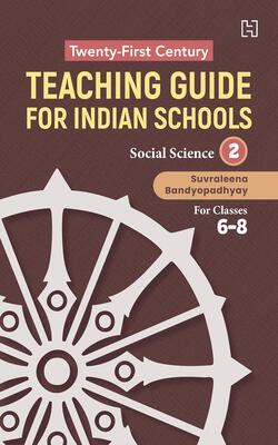 Twenty-first Century Teaching Guide For Indian Schools: Social Science Book 2 For Classes 6-8