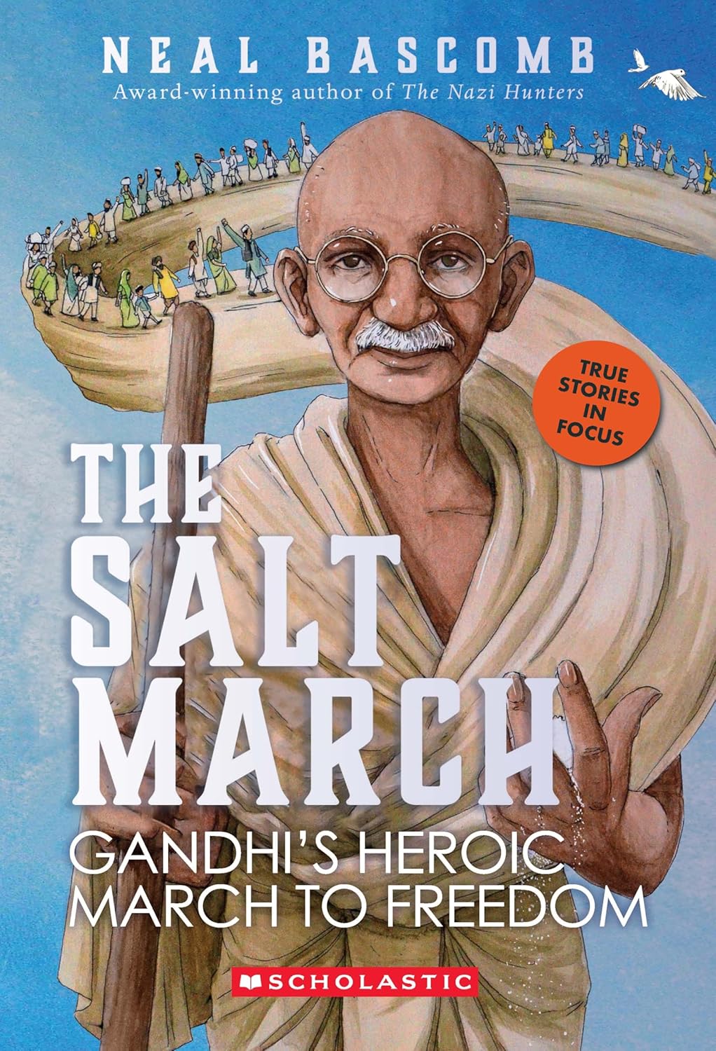 THE SALT MARCH: GANDHIS HEROIC MARCH TO FREEDOM