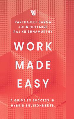 Work Made Easy: A Guide To Success In Hybrid Environments