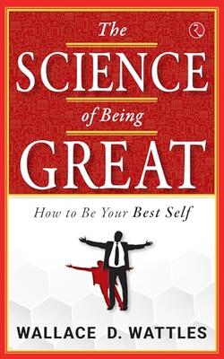 The Science of Getting Rich: Attracting Financial Success Through Creative Thought, The Science Of Being Great:  How To Be Your Best Self