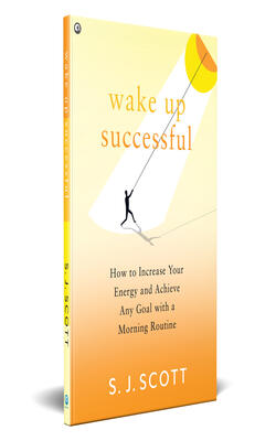 WAKE UP SUCCESSFUL :  How to Increase Your Energy and Achieve Any Goal with a Morning Routine