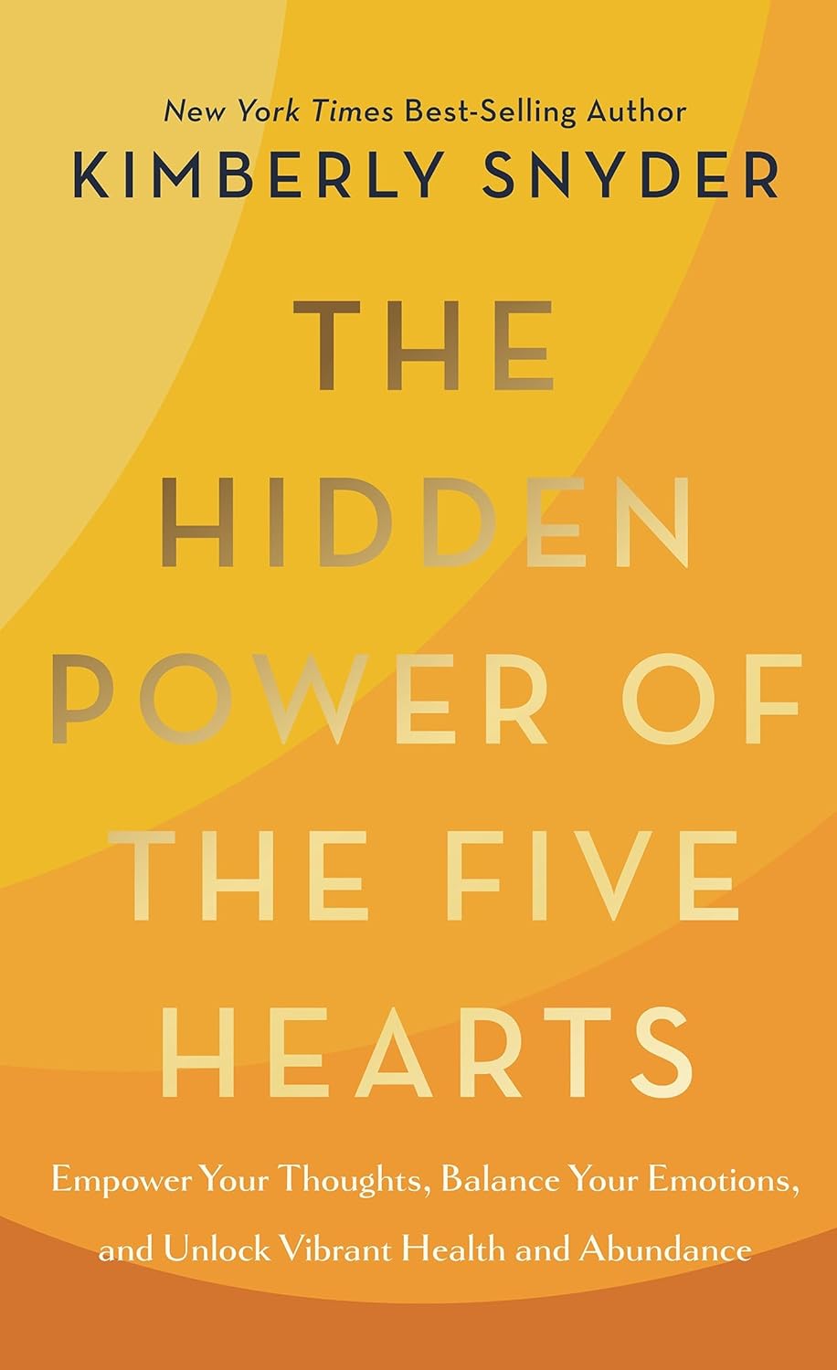 THE HIDDEN POWER OF THE FIVE HEARTS : EMPOWER YOUR THOUGHTS, BALANCE YOUR EMOTIONS, AND UNLOCK VIBRANT HEALTH AND ABUNDANCE