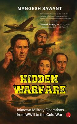 HIDDEN WARFARE: Unknown Military Operations from WWII to the Cold War