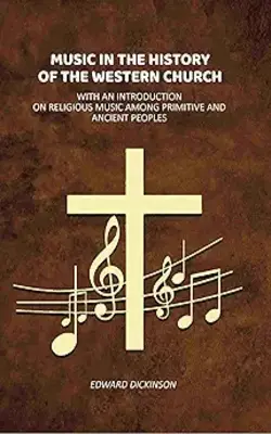 Music In The History Of The Western Church: With An Introduction On Religious Music Among Primitive And Ancient Peoples