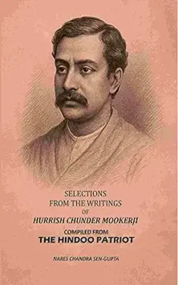 Selections From The Writings Of Hurrish Chunder Mookerji: Compiled From The Hindoo Patriot