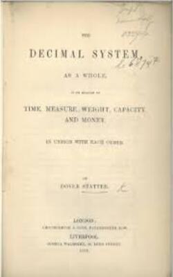 The decimal system: as a whole, in its relation to time, measure, weight, capacity, and money