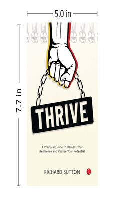 Thrive: A Practical Guide to Harness Your Resilience and Realise Your Potential