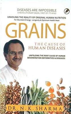 Grains : The Cause Of Human Diseases