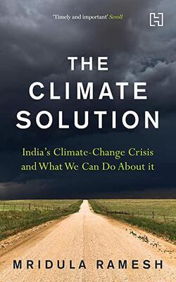 The Climate Solution: India's Climate-change Crisis And What We Can Do About It