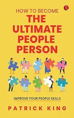 How To Become The Ultimate People Person:  Improve Your People Skills