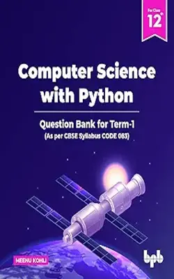 Computer Science With Python – Question Bank For Class 12 (term-i) (as Per Cbse Syllabus Code 083)