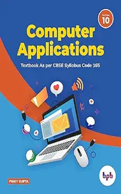 Computer Applications – Textbook For Class 10 (as Per Cbse Syllabus Code 165)