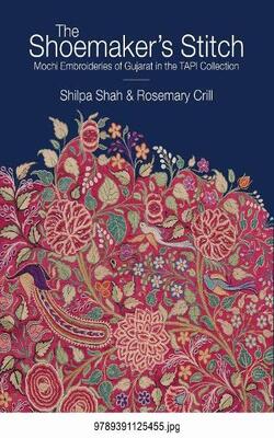 The Shoemakers Stitch: Mochi Embroideries Of Gujarat In The Tapi Collection Hardcover
