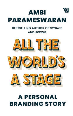 ALL THE WORLDS A STAGE : A PERSONAL BRANDING STORY