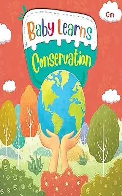 Board Book: Baby Learns Conservation - Baby Learns Books For Kids - Board Book For Children Age 3-5