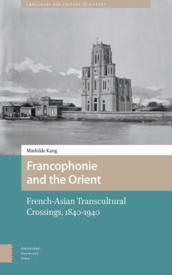 Francophonie And The Orient: French-asian Transcultural Crossings